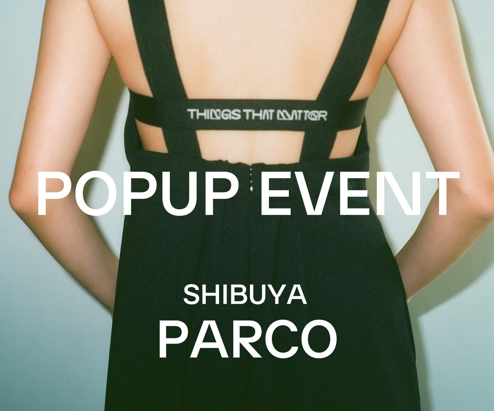 SHIBUYA PARCO<BR>LIMITED POPUP EVENT 5.22 - 6.2