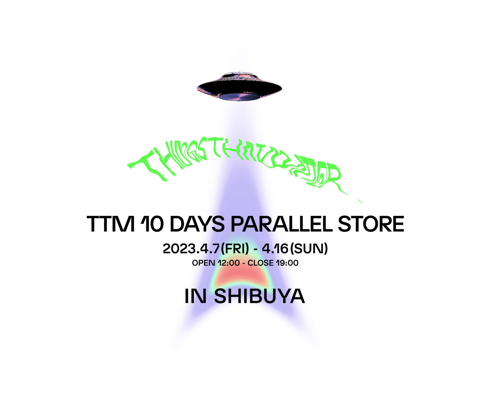 TTM 10 DAYS PARALLEL STORE 4/7(Fri) - 16(Sun) in 奥渋谷