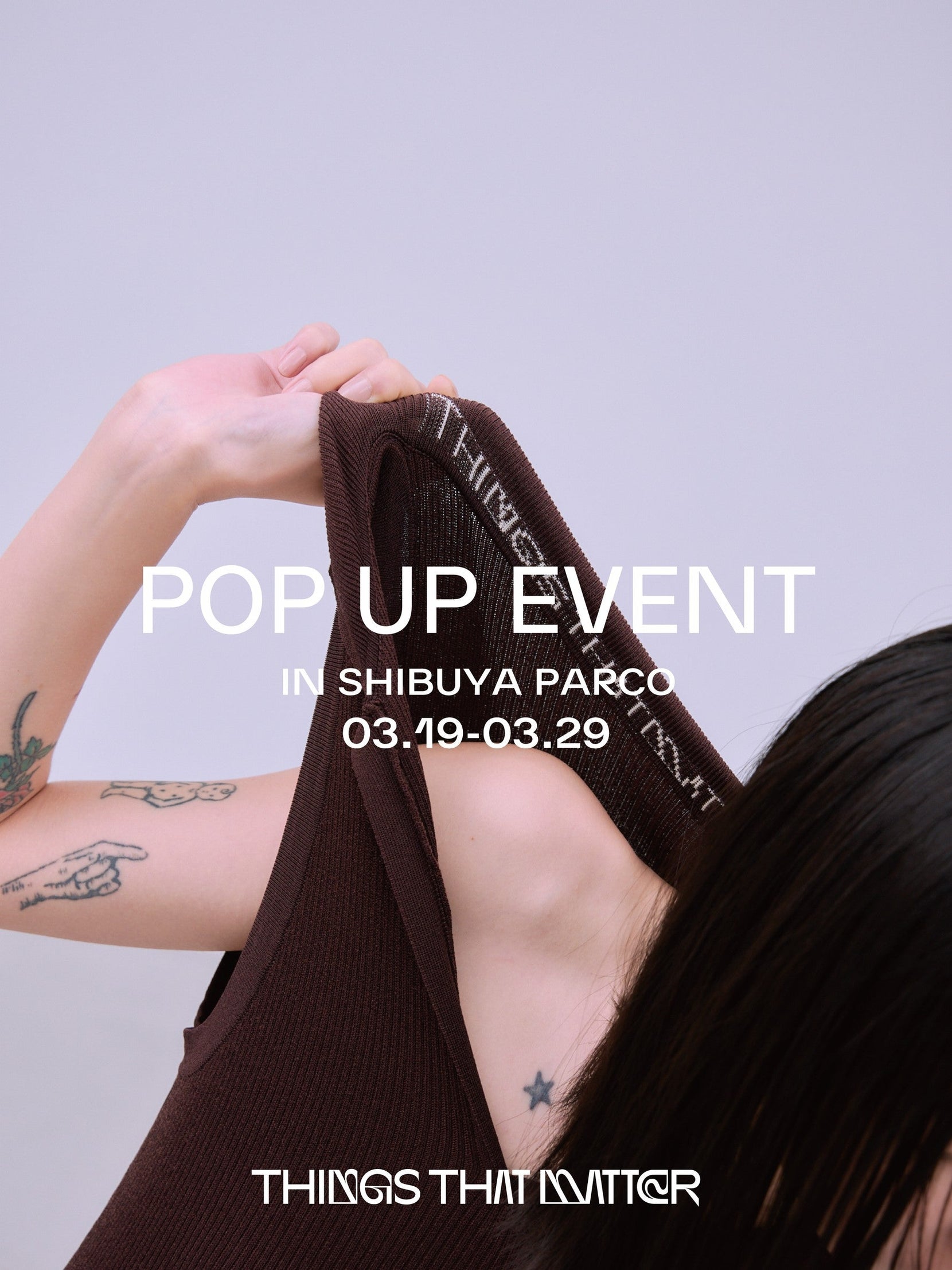 POPUP EVENT<br> in SHIBUYA PARCO 4F<br>03.19(THU) - 03.29(SUN)
