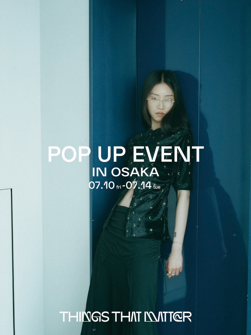 POPUP EVENT in OSAKA<br> 07.10(FRI) - 07.14(TUE)