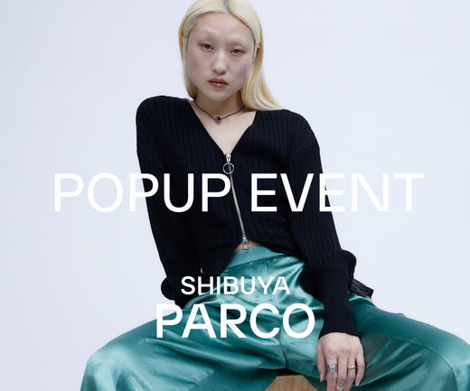 POPUP EVENT<br> 25.1.15(wed) - 1.26(sun)<br> in SHIBUYA PARCO 3F