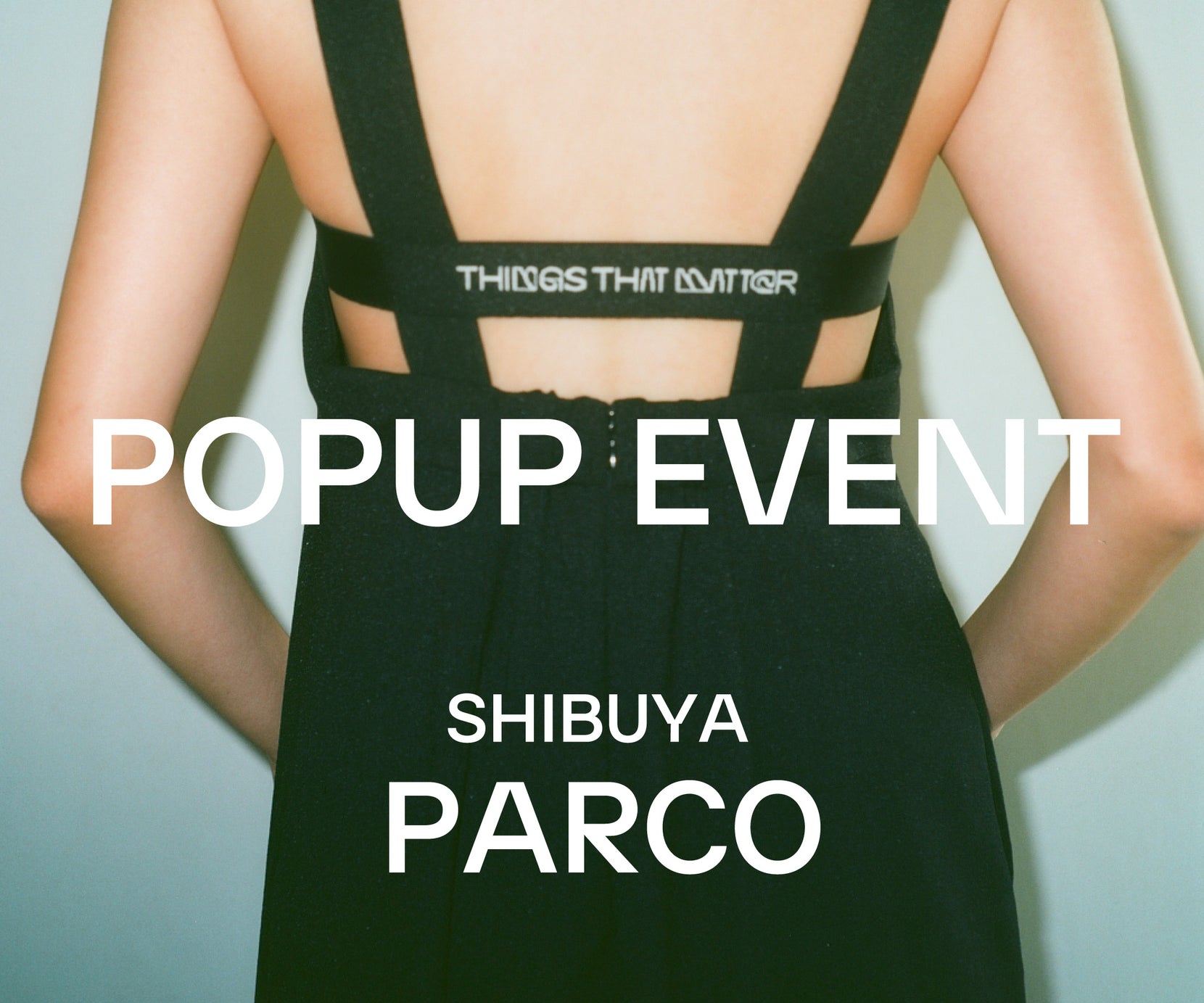 SHIBUYA PARCO<BR>LIMITED POPUP EVENT  5.22 - 6.2